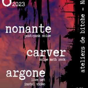 CARVER / NONANTE / ARGONE, samedi 6 mai aux Ateliers de Bitche, à Nantes