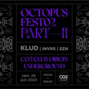 OCTOPUSFEST02 – PART II w/ KLUD, INVRS, SZN