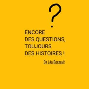 Encore des questions, toujours des histoires !